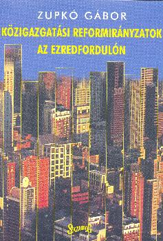 Zupkó Gábor - Közigazgatási reformirányzatok az ezredfordulón