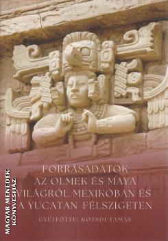 Kozsdi Tam�s - Forr�sadatok az olmek �s maya vil�gr�l Mexik�ban �s a Yucatan-f�lszigeten