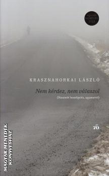 Krasznahorkai Lszl - Nem krdez, nem vlaszol