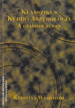 Kristina Waardahl - Klasszikus kérdő asztrológia a gyakorlatban ANTIKVÁR