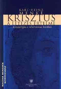 Karl -Heinz Menke - Krisztus a létezés értelme