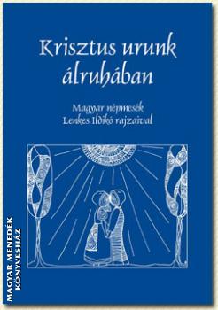 - Krisztus urunk álruhában - Magyar népmesék
