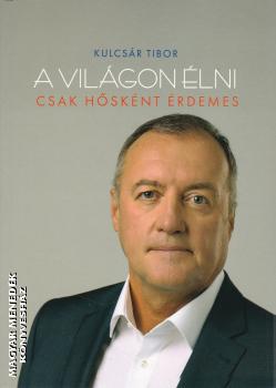 Kulcsár Tibor - A világon élni csak hősként érdemes