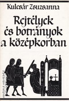 Kulcsár Zsuzsanna - Rejtélyek és botrányok a középkorban ANTIKVÁR