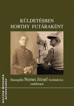 Haranglábi Nemes józsef - Küldetésben Horthy futáraként