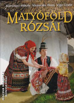 Kútvölgyi Mihály - Viszóczky Ilona - Viga Gyula - Matyóföld rózsái