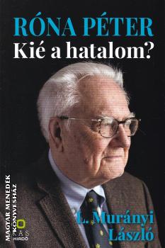 L. Mur�nyi L�szl� - R�na P�ter - Ki� a hatalom