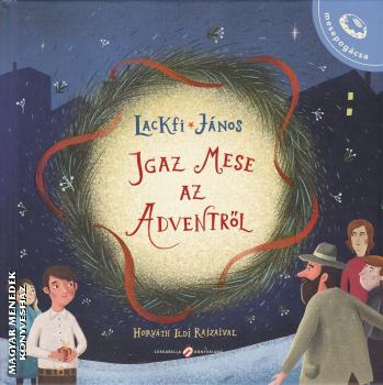 Lackfi János - Igaz mese az Adventről