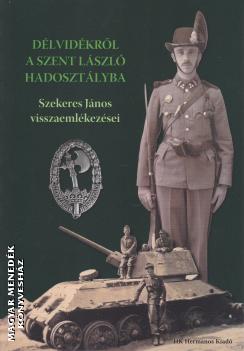 Lakos Zoltán - Sőregi Zoltán - Délvidékről a Szent László hadosztályba