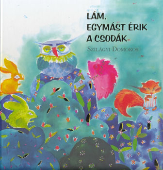 Szil�gyi Domokos - L�m, egym�st �rik a csod�k