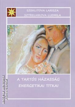 Larisza Szeklitova Ludmila Sztrelnikova - A tartós házasság energetikai titkai