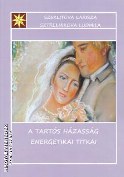 Larisza Szeklitova Ludmila Sztrelnikova - A tarts hzassg energetikai titkai