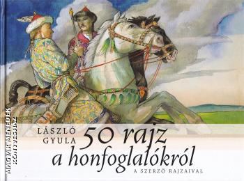Lszl Gyula - 50 rajz a honfoglalkrl