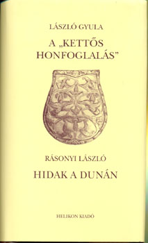 László Gyula - Rásonyi László - A kettős honfoglalás - Hidak a Dunán