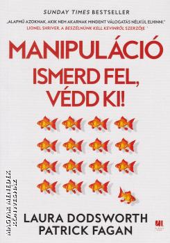 Laura Dodsworth - Patrick Fagan - Manipuláció - Ismerd fel, védd ki!