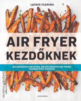 Laurie Fleming - Air fryer kezdknek