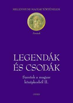 Milleniumi magyar történelem - Legendák és csodák