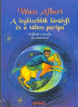 Wass Albert - A legkisebbik királyfi és a táltos paripa