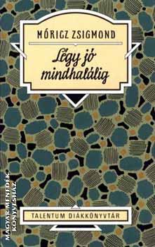 Móricz Zsigmond - Légy jó mindhalálig