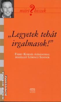 F�bry Korn�l - Legyetek teh�t irgalmasok