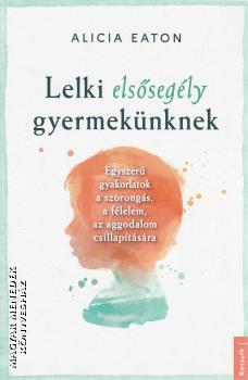 Alicia Eaton - Lelki elsősegély gyermekünknek