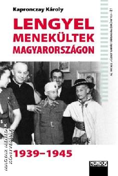 Kapronczay Károly - Lengyel menekültek Magyarországon 1939-1945
