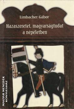 Limbacher Gábor - Hazaszeretet, magyarságtudat a népéletben ANTIKVÁR
