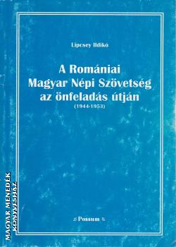 Lipcsey Ildikó - A Romániai Magyar Népi Szövetség az önfeladás útján (1944-1953) ANTIKVÁR