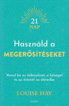 Louise L. Hay - Használd a megerősítéseket