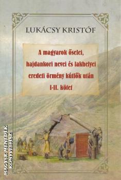 Lukácsy Kristóf - A magyarok őselei, hajdankori nevei és lakhelyei eredeti örmény kútfők után I-II. kötet