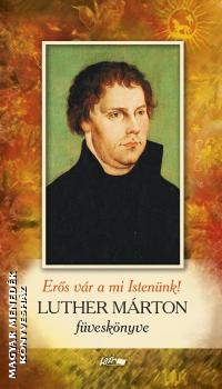 Luther Márton füveskönyve - Erős vár a mi Istenünk-Luther Márton-Könyv-Lazi-Magyar  Menedék Könyvesház