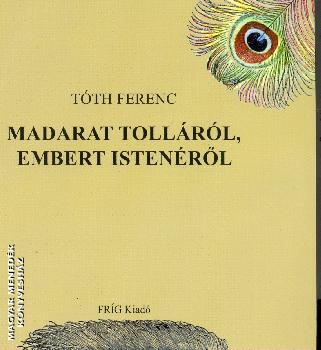 Madarat tolláról, embert Istenéről-Tóth Ferenc-Könyv-Fríg-Magyar Menedék  Könyvesház