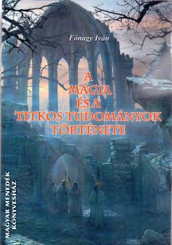 Fónagy Iván - A mágia és a titkos tudományok története