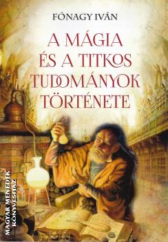 Fónagy Iván - A mágia és a titkos tudományok története