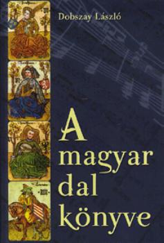 Dobszay L�szl� - A magyar dal k�nyve