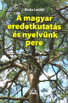Boda László - A magyar eredetkutatás és nyelvünk pere