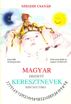 Szegedi Csanád - Magyar eredetű keresztnevek kincsestára