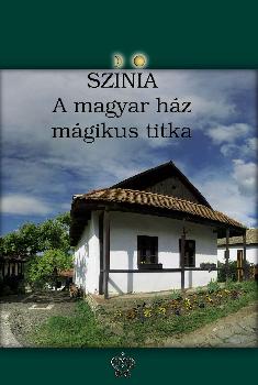 Színia Bodnár Erika - A magyar ház mágikus titka