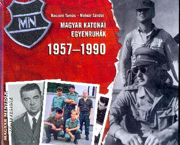 Baczoni Tamás Molnár Sándor - Magyar katonai egyenruhák 1957-1990