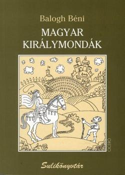 Balogh B�ni - Magyar kir�lymond�k