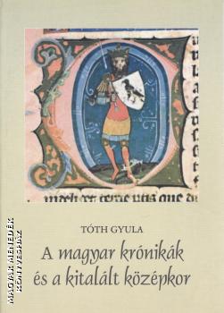 Tóth Gyula - A magyar krónikák és a kitalált középkor ANTIKVÁR