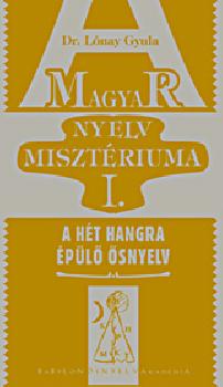 Dr. Lónay Gyula - A magyar nyelv misztériuma I.