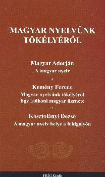Magyar Adorján Kemény Ferenc Kosztolányi Dezső - Magyar nyelvünk tökélyéről