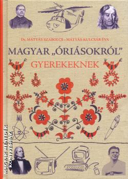 Mátyás Szabolcs - Magyar Óriásokról gyerekeknek