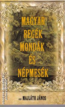 Majláth János gróf - Magyar regék mondák és népmesék