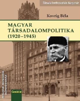 Kovrig B�la - Magyar t�rsadalompolitika 1920-1945