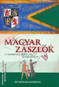 Cs. Kottra Györgyi - Magyar zászlók a honfoglalástól napjainkig