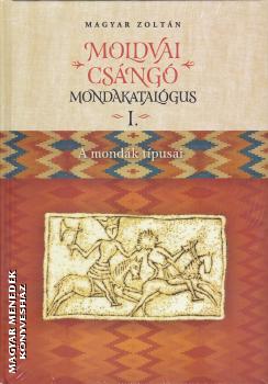 Magyar Zoltán - Moldvai csángó mondakatalógus I-II.