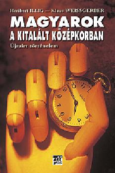 Heribert Illig - Magyarok a kitalált középkorban ANTIKVÁR
