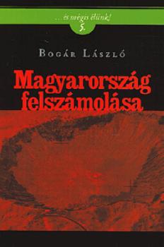 Bogr Lszl - Magyarorszg felszmolsa